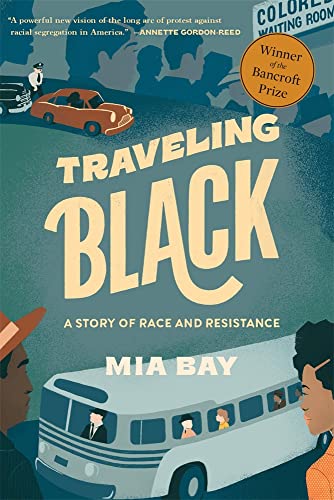 Traveling Black: A Story of Race and Resistance -- Mia Bay - Paperback