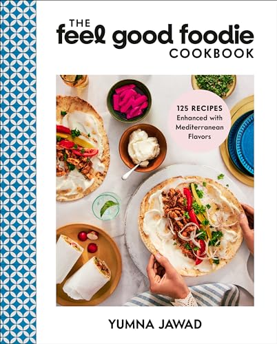 The Feel Good Foodie Cookbook: 125 Recipes Enhanced with Mediterranean Flavors by Jawad, Yumna