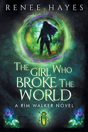The Girl Who Broke the World: Book One - Publishers Weekly Editor's Pick -- Renee Hayes - Paperback