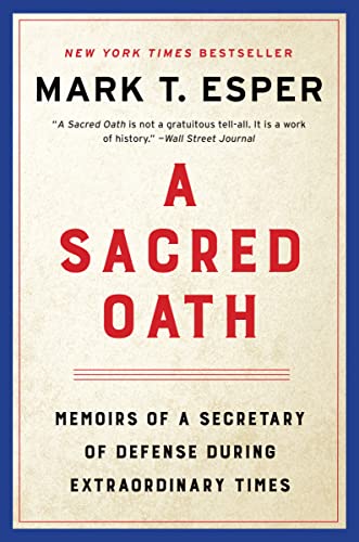 A Sacred Oath: Memoirs of a Secretary of Defense During Extraordinary Times -- Mark T. Esper, Paperback