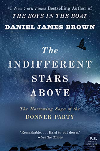 The Indifferent Stars Above: The Harrowing Saga of the Donner Party -- Daniel James Brown - Paperback