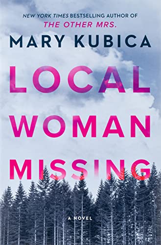 Local Woman Missing: A Novel of Domestic Suspense -- Mary Kubica - Hardcover