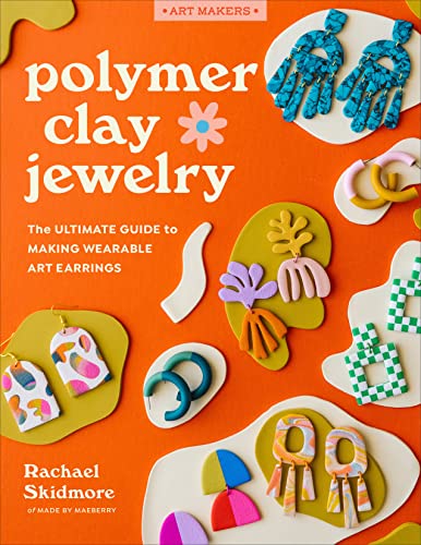Polymer Clay Jewelry: The Ultimate Guide to Making Wearable Art Earrings -- Rachael Skidmore, Paperback