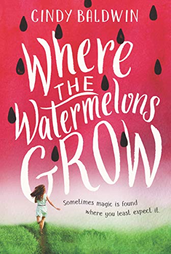 Where the Watermelons Grow -- Cindy Baldwin, Paperback