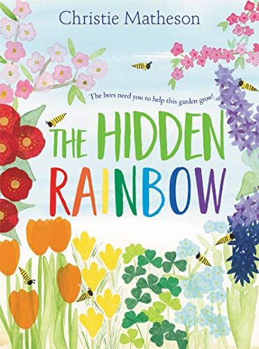 The Hidden Rainbow: A Springtime Book for Kids -- Christie Matheson - Hardcover
