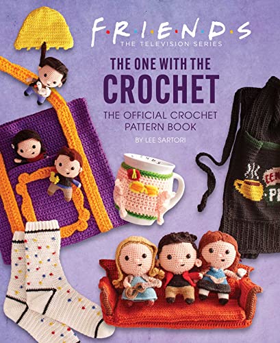 Friends: The One with the Crochet: The Official Crochet Pattern Book by Sartori, Lee