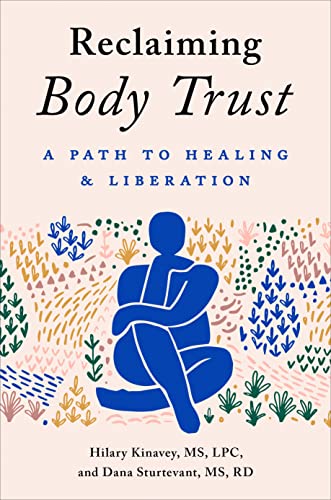 Reclaiming Body Trust: A Path to Healing & Liberation -- Hilary Kinavey, Hardcover