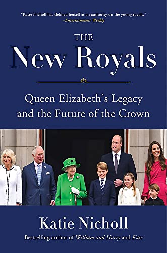The New Royals: Queen Elizabeth's Legacy and the Future of the Crown -- Katie Nicholl - Hardcover