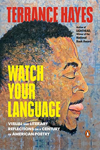 Watch Your Language: Visual and Literary Reflections on a Century of American Poetry -- Terrance Hayes, Paperback