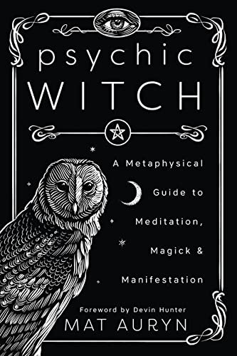 Psychic Witch: A Metaphysical Guide to Meditation, Magick & Manifestation -- Mat Auryn - Paperback
