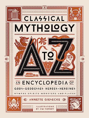 Classical Mythology A to Z: An Encyclopedia of Gods & Goddesses, Heroes & Heroines, Nymphs, Spirits, Monsters, and Places -- Annette Giesecke, Hardcover