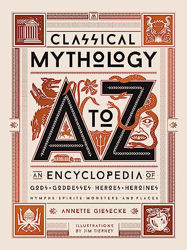 Classical Mythology A to Z: An Encyclopedia of Gods & Goddesses, Heroes & Heroines, Nymphs, Spirits, Monsters, and Places -- Annette Giesecke - Hardcover