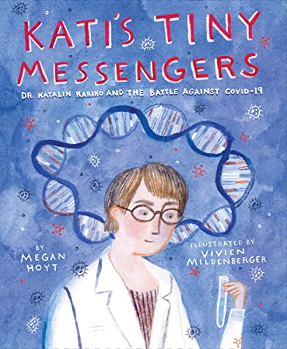 Kati's Tiny Messengers: Dr. Katalin Karik? and the Battle Against Covid-19 -- Megan Hoyt, Hardcover