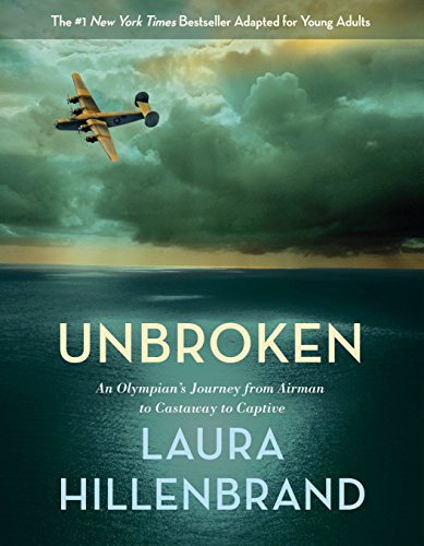 Unbroken (the Young Adult Adaptation): An Olympian's Journey from Airman to Castaway to Captive -- Laura Hillenbrand, Hardcover