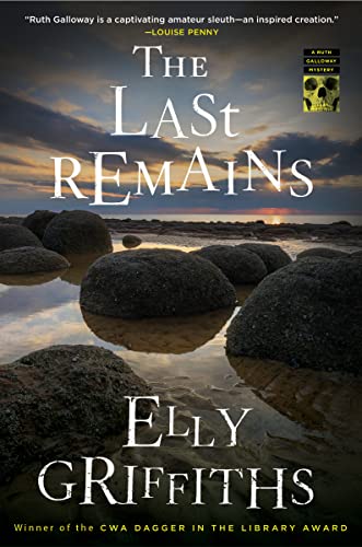 The Last Remains: A British Cozy Mystery -- Elly Griffiths - Hardcover
