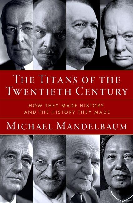 The Titans of the Twentieth Century: How They Made History and the History They Made by Mandelbaum, Michael