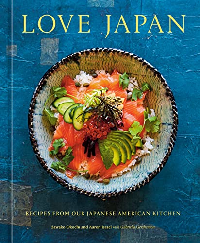 Love Japan: Recipes from Our Japanese American Kitchen [A Cookbook] by Okochi, Sawako