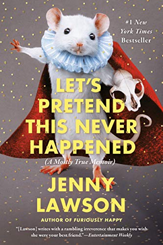 Let's Pretend This Never Happened: A Mostly True Memoir -- Jenny Lawson, Paperback