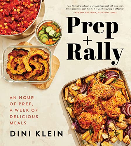 Prep and Rally: An Hour of Prep, a Week of Delicious Meals -- Dini Klein - Hardcover