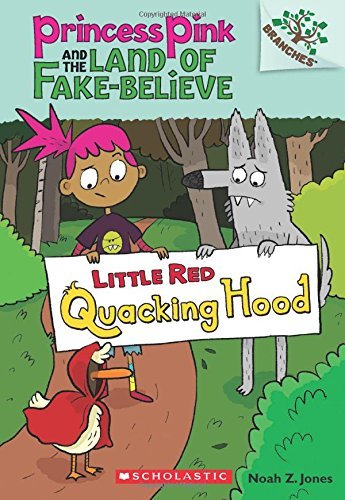 Little Red Quacking Hood: A Branches Book (Princess Pink and the Land of Fake-Believe #2): Volume 2 -- Noah Z. Jones, Paperback