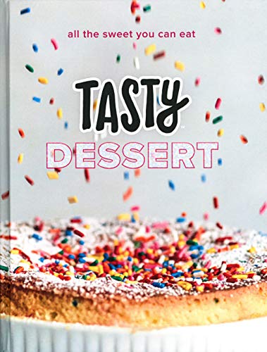Tasty Dessert: All the Sweet You Can Eat (an Official Tasty Cookbook) -- Tasty, Hardcover