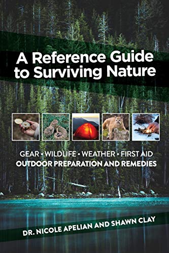 A Reference Guide to Surviving Nature: Outdoor Preparation and Remedies -- Nicole Apelian, Paperback