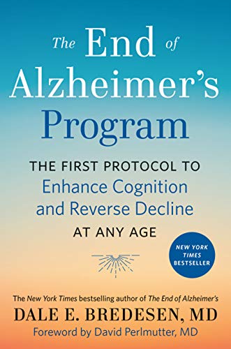 The End of Alzheimer's Program: The First Protocol to Enhance Cognition and Reverse Decline at Any Age -- Dale Bredesen, Hardcover