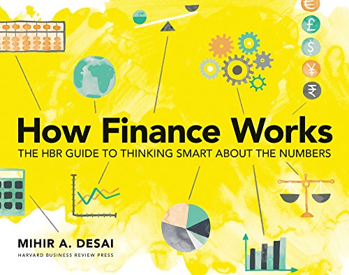 How Finance Works: The HBR Guide to Thinking Smart about the Numbers by Desai, Mihir