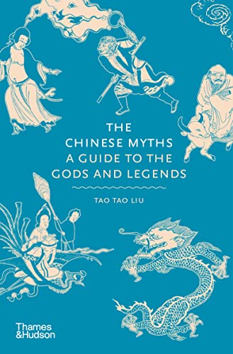 The Chinese Myths: A Guide to the Gods and Legends -- Tao Tao Liu - Hardcover