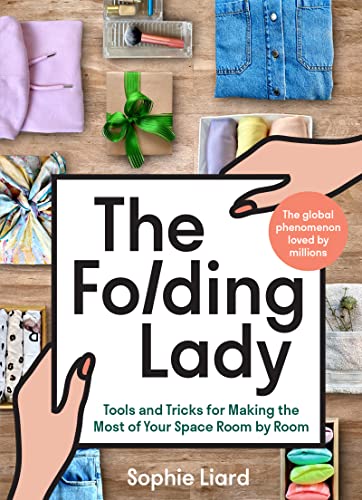 The Folding Lady: Tools and Tricks for Making the Most of Your Space Room by Room -- Sophie Liard - Hardcover