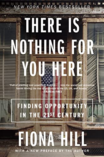 There Is Nothing for You Here: Finding Opportunity in the Twenty-First Century by Hill, Fiona