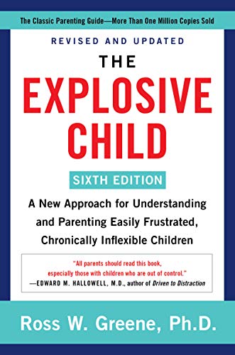 The Explosive Child [Sixth Edition]: A New Approach for Understanding and Parenting Easily Frustrated, Chronically Inflexible Children -- Ross W. Greene, Paperback