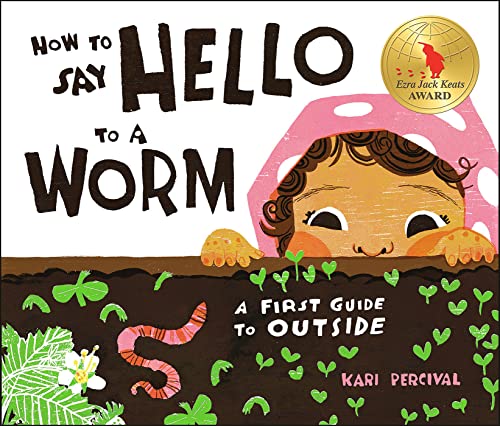 How to Say Hello to a Worm: A First Guide to Outside -- Kari Percival, Hardcover