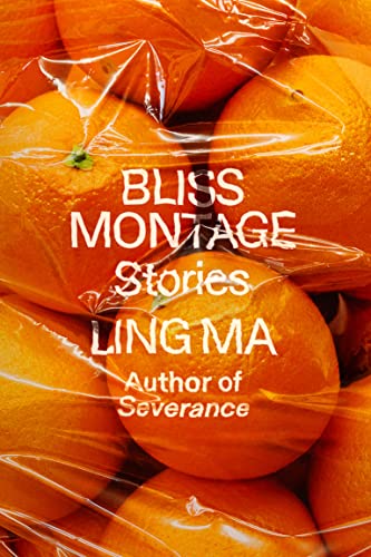 Bliss Montage: Stories -- Ling Ma, Hardcover