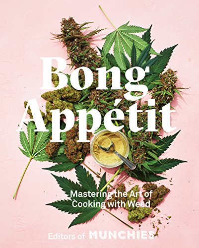 Bong Appétit: Mastering the Art of Cooking with Weed [A Cookbook] -- Editors of Munchies, Hardcover