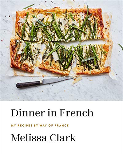 Dinner in French: My Recipes by Way of France: A Cookbook -- Melissa Clark, Hardcover