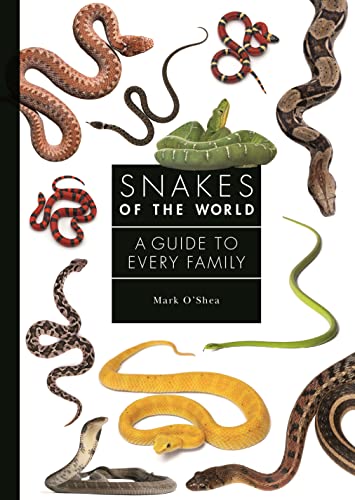 Snakes of the World: A Guide to Every Family -- Mark O'Shea, Hardcover