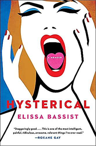 Hysterical: A Memoir -- Elissa Bassist - Hardcover