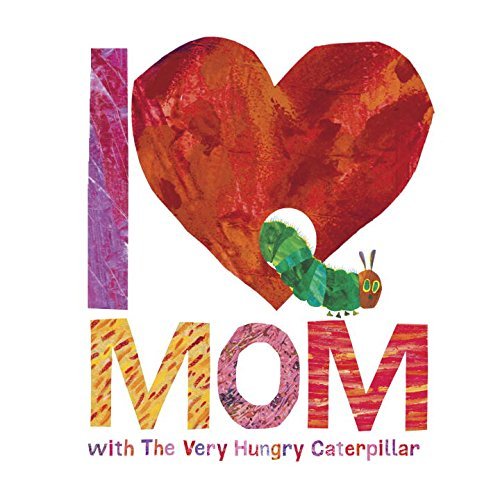 I Love Mom with the Very Hungry Caterpillar -- Eric Carle, Hardcover