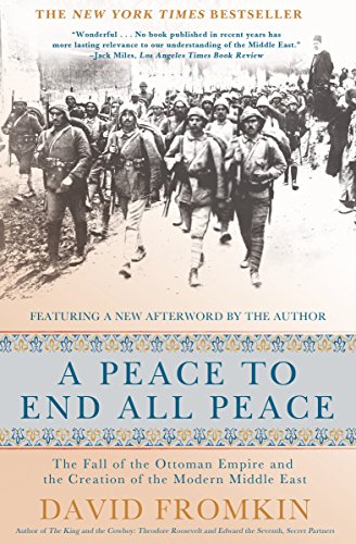 A Peace to End All Peace, 20th Anniversary Edition: The Fall of the Ottoman Empire and the Creation of the Modern Middle East -- David Fromkin, Paperback
