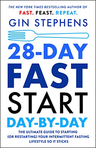 28-Day Fast Start Day-By-Day: The Ultimate Guide to Starting (or Restarting) Your Intermittent Fasting Lifestyle So It Sticks by Stephens, Gin