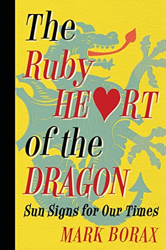 The Ruby Heart of the Dragon: Sun Signs for our Times by Borax, Mark J.