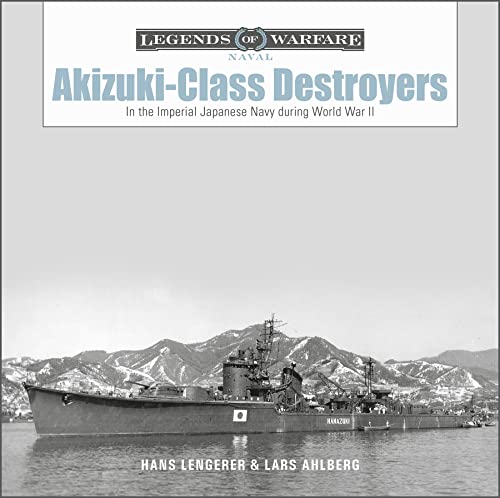 Akizuki-Class Destroyers: In the Imperial Japanese Navy During World War II -- Hans Lengerer, Hardcover