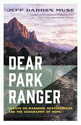 Dear Park Ranger: Essays on Manhood, Restlessness, and the Geography of Hope by Muse, Jeff Darren
