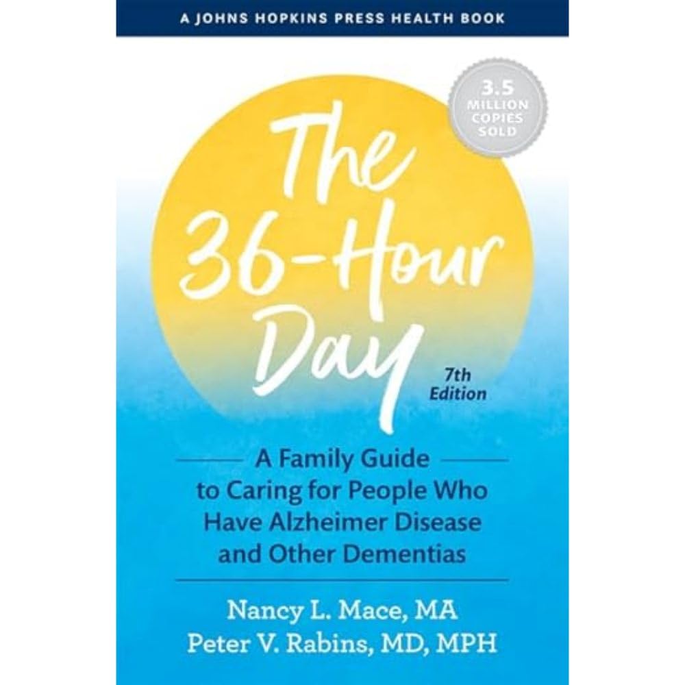 The 36-Hour Day: A Family Guide to Caring for People Who Have Alzheimer Disease and Other Dementias by Mace, Nancy L.