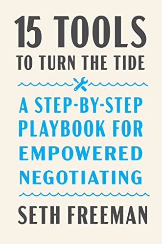 15 Tools to Turn the Tide: A Step-By-Step Playbook for Empowered Negotiating -- Seth Freeman - Hardcover