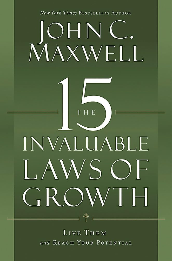 The 15 Invaluable Laws of Growth: Live Them and Reach Your Potential by Maxwell, John C.