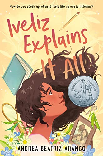 Iveliz Explains It All: (Newbery Honor Award Winner) -- Andrea Beatriz Arango, Hardcover