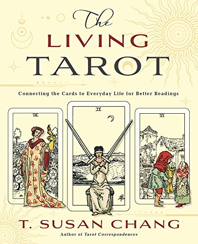 The Living Tarot: Connecting the Cards to Everyday Life for Better Readings -- T. Susan Chang - Paperback