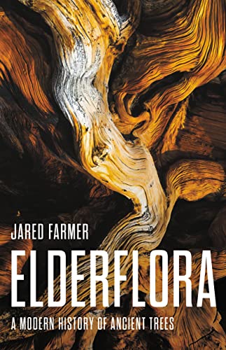 Elderflora: A Modern History of Ancient Trees -- Jared Farmer - Hardcover